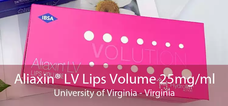 Aliaxin® LV Lips Volume 25mg/ml University of Virginia - Virginia