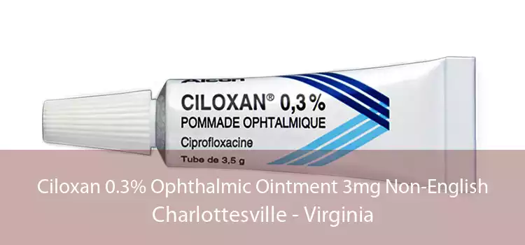 Ciloxan 0.3% Ophthalmic Ointment 3mg Non-English Charlottesville - Virginia