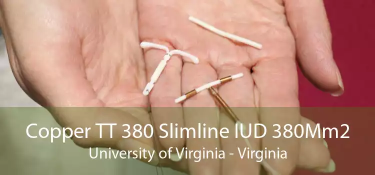 Copper TT 380 Slimline IUD 380Mm2 University of Virginia - Virginia