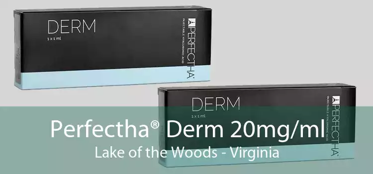 Perfectha® Derm 20mg/ml Lake of the Woods - Virginia