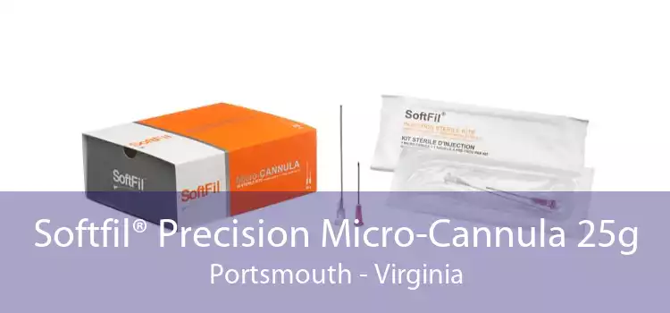 Softfil® Precision Micro-Cannula 25g Portsmouth - Virginia
